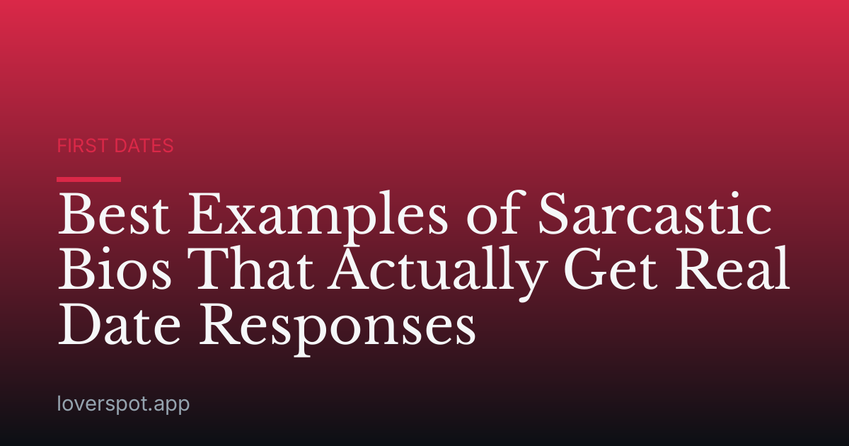 Best Examples of Sarcastic Bios That Actually Get Real Date Responses