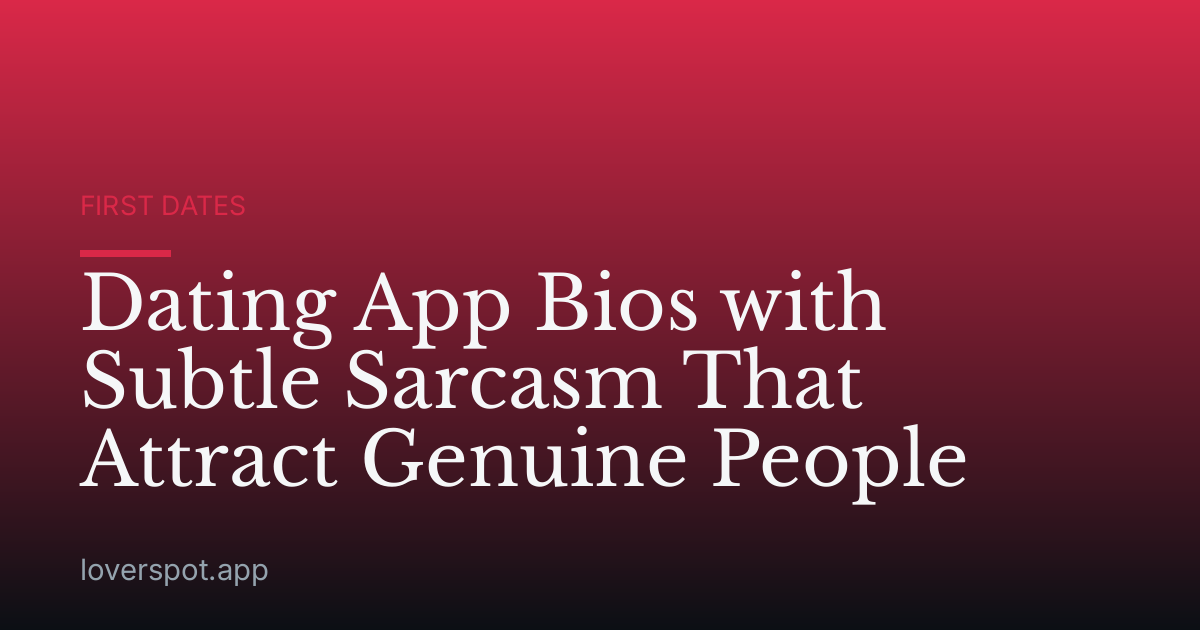 Dating App Bios with Subtle Sarcasm That Attract Genuine People