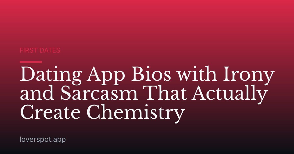 Dating App Bios with Irony and Sarcasm That Actually Create Chemistry