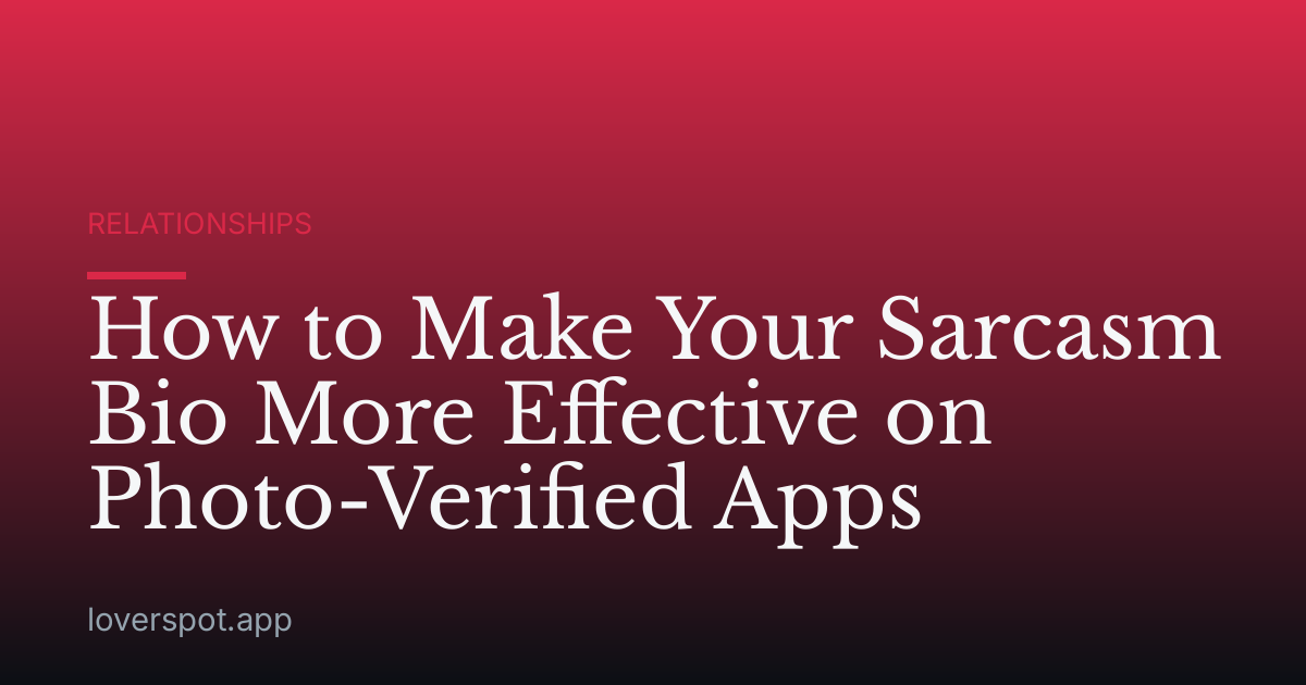 How to Make Your Sarcasm Bio More Effective on Photo-Verified Apps