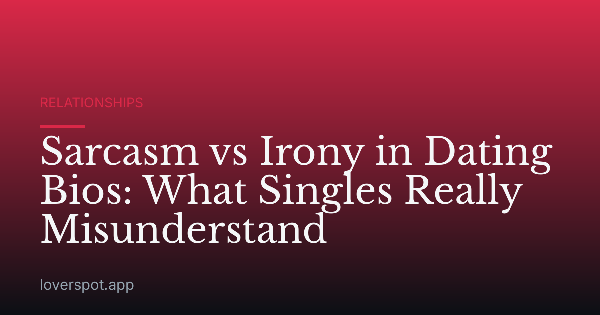Sarcasm vs Irony in Dating Bios: What Singles Really Misunderstand