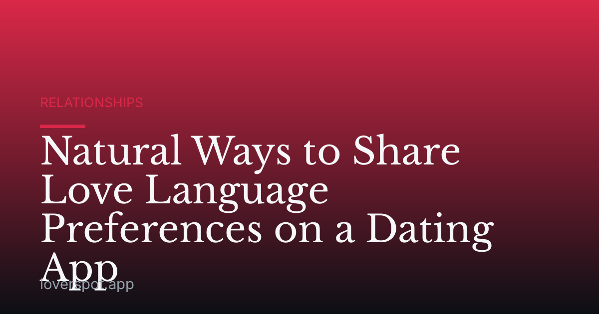 Natural Ways to Share Love Language Preferences on a Dating App