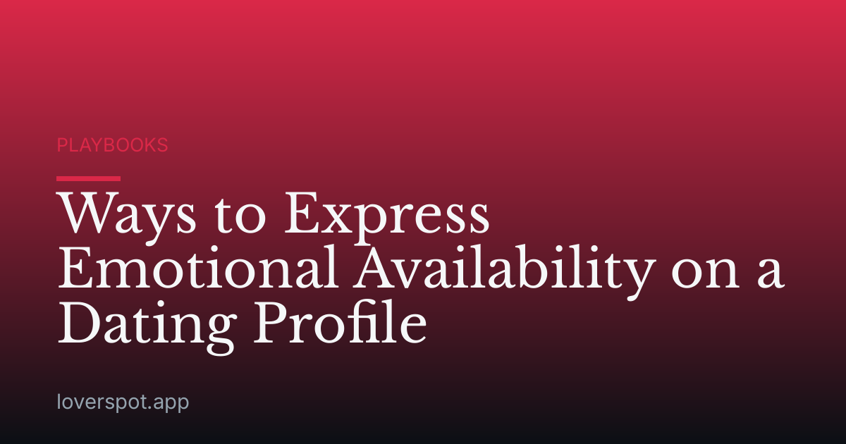 Ways to Express Emotional Availability on a Dating Profile