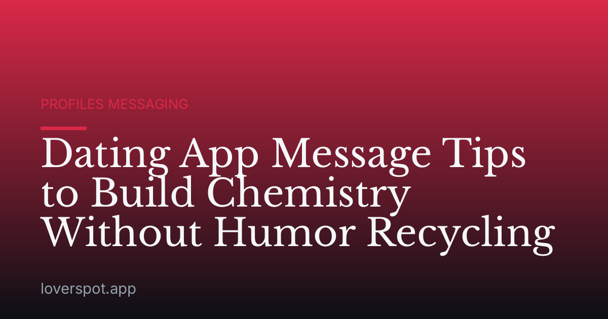 Dating App Message Tips to Build Chemistry Without Humor Recycling