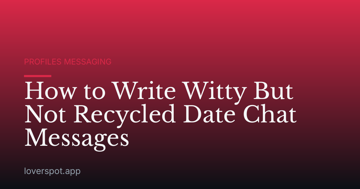 How to Write Witty But Not Recycled Date Chat Messages