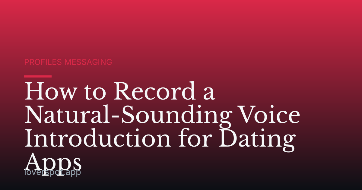 How to Record a Natural-Sounding Voice Introduction for Dating Apps