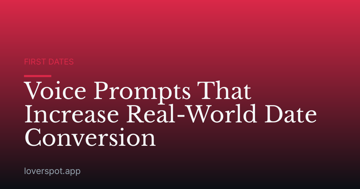 Voice Prompts That Increase Real-World Date Conversion