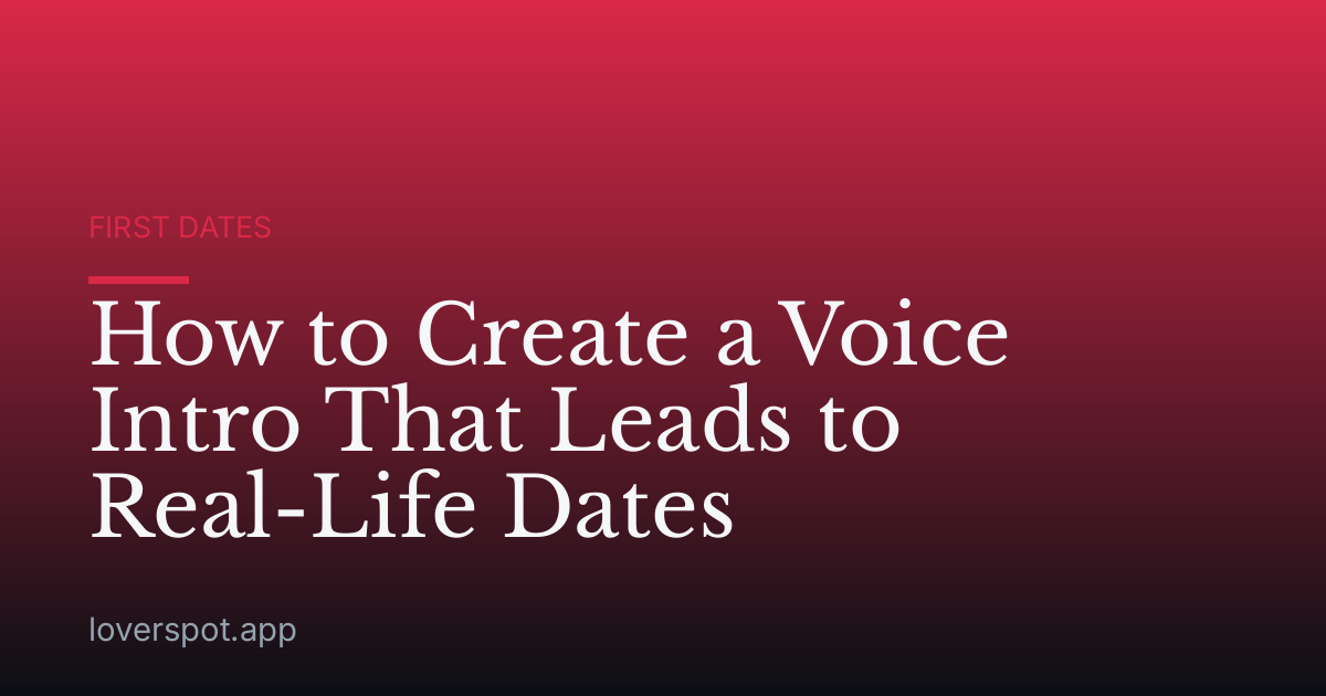 How to Create a Voice Intro That Leads to Real-Life Dates