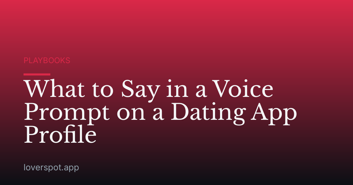 What to Say in a Voice Prompt on a Dating App Profile
