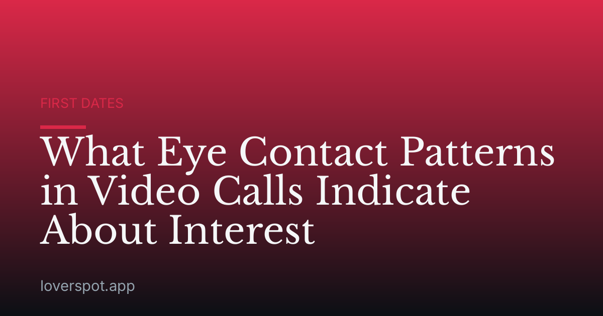 What Eye Contact Patterns in Video Calls Indicate About Interest