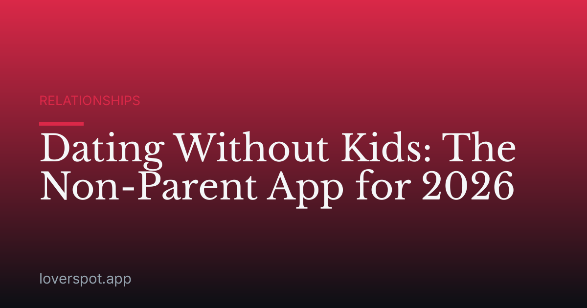 Dating Without Kids: The Non-Parent App for 2026