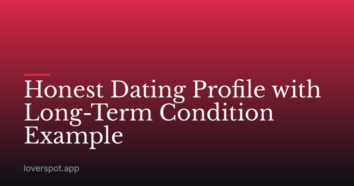 Honest Dating Profile with Long-Term Condition Example