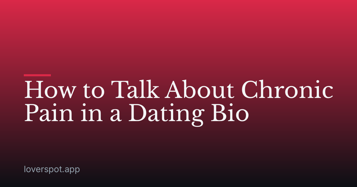 How to Talk About Chronic Pain in a Dating Bio