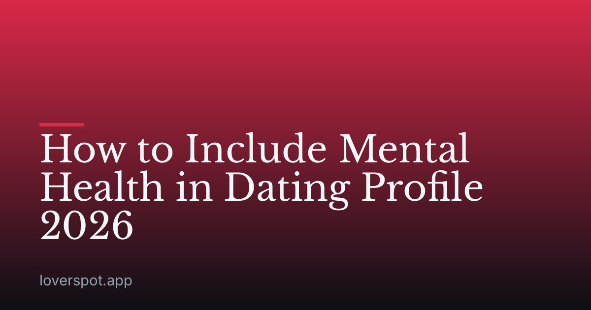 How to Include Mental Health in Dating Profile 2026