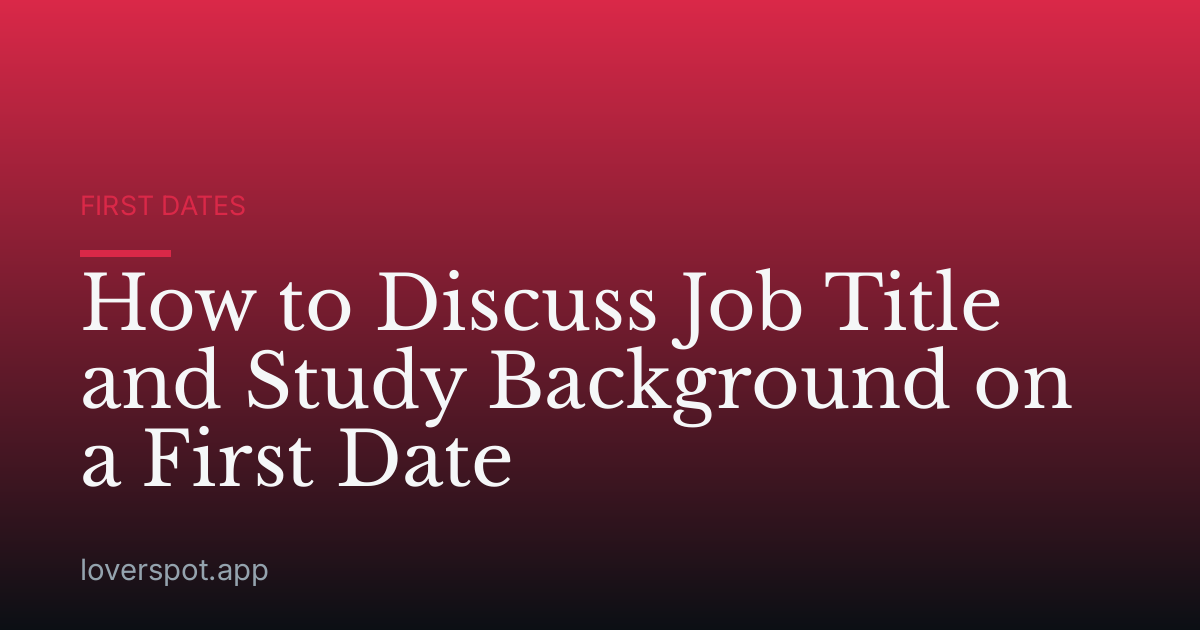 How to Discuss Job Title and Study Background on a First Date