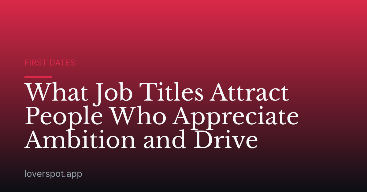 What Job Titles Attract People Who Appreciate Ambition and Drive