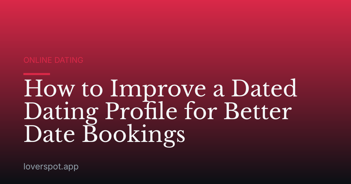 How to Improve a Dated Dating Profile for Better Date Bookings