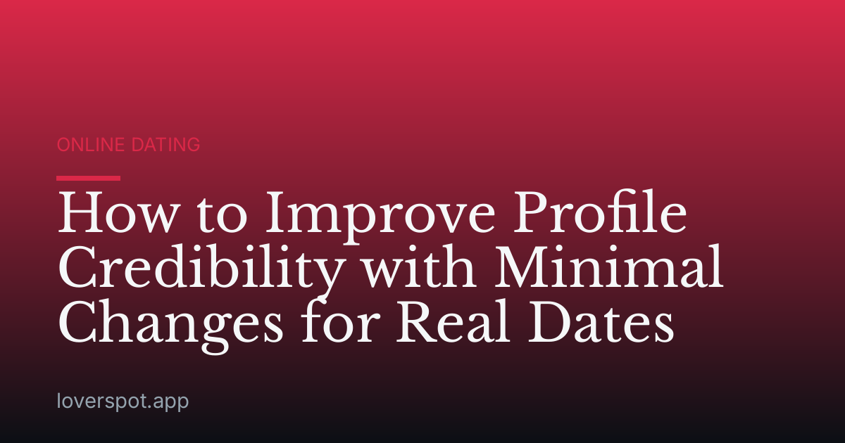 How to Improve Profile Credibility with Minimal Changes for Real Dates