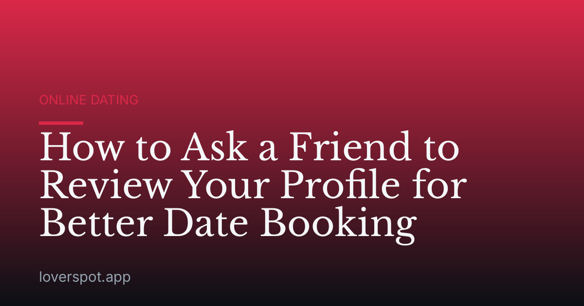 How to Ask a Friend to Review Your Profile for Better Date Booking