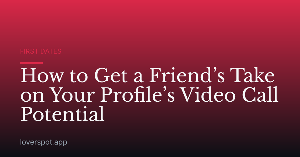 How to Get a Friend’s Take on Your Profile’s Video Call Potential