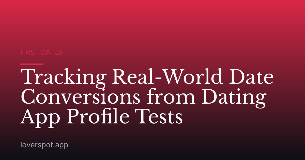 Tracking Real-World Date Conversions from Dating App Profile Tests