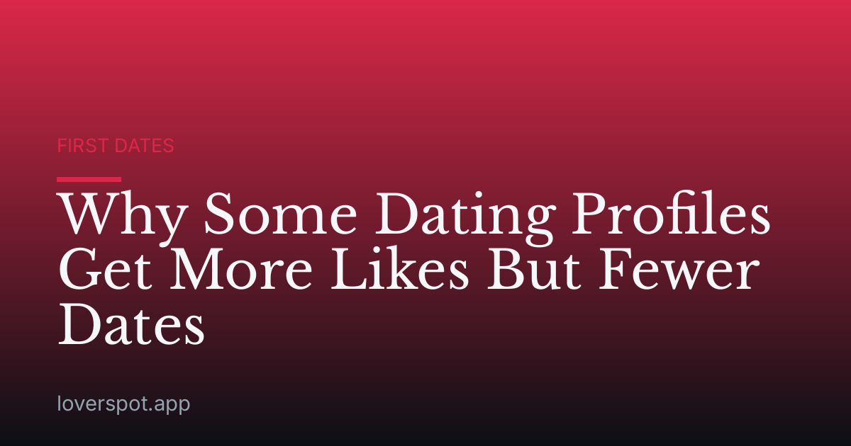 Why Some Dating Profiles Get More Likes But Fewer Dates