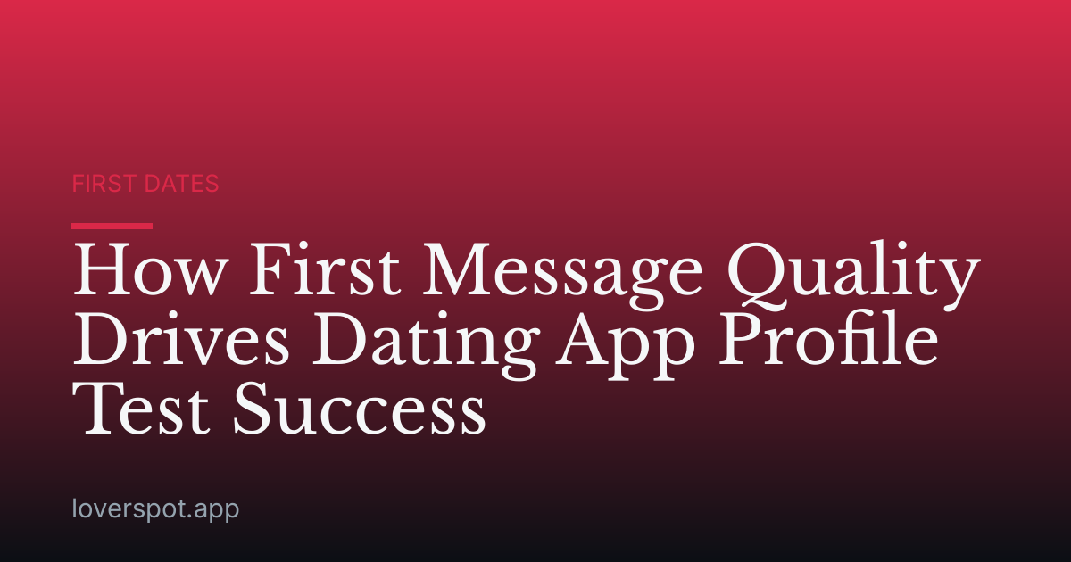How First Message Quality Drives Dating App Profile Test Success