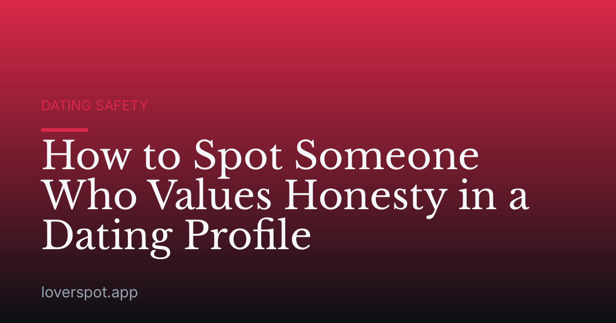 How to Spot Someone Who Values Honesty in a Dating Profile