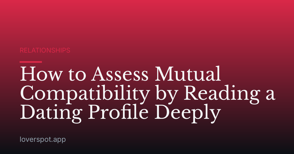 How to Assess Mutual Compatibility by Reading a Dating Profile Deeply