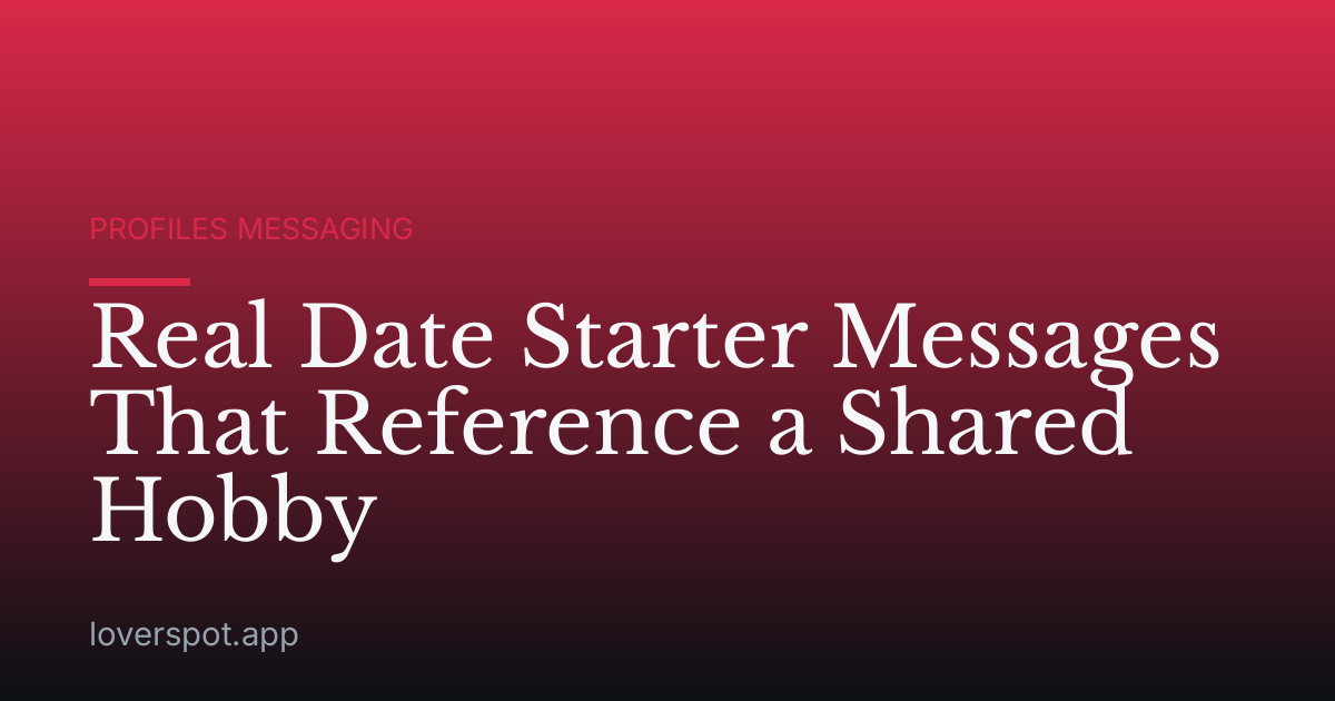 Real Date Starter Messages That Reference a Shared Hobby