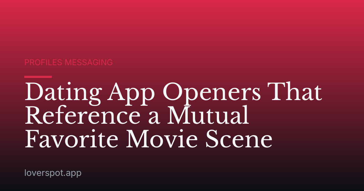Dating App Openers That Reference a Mutual Favorite Movie Scene