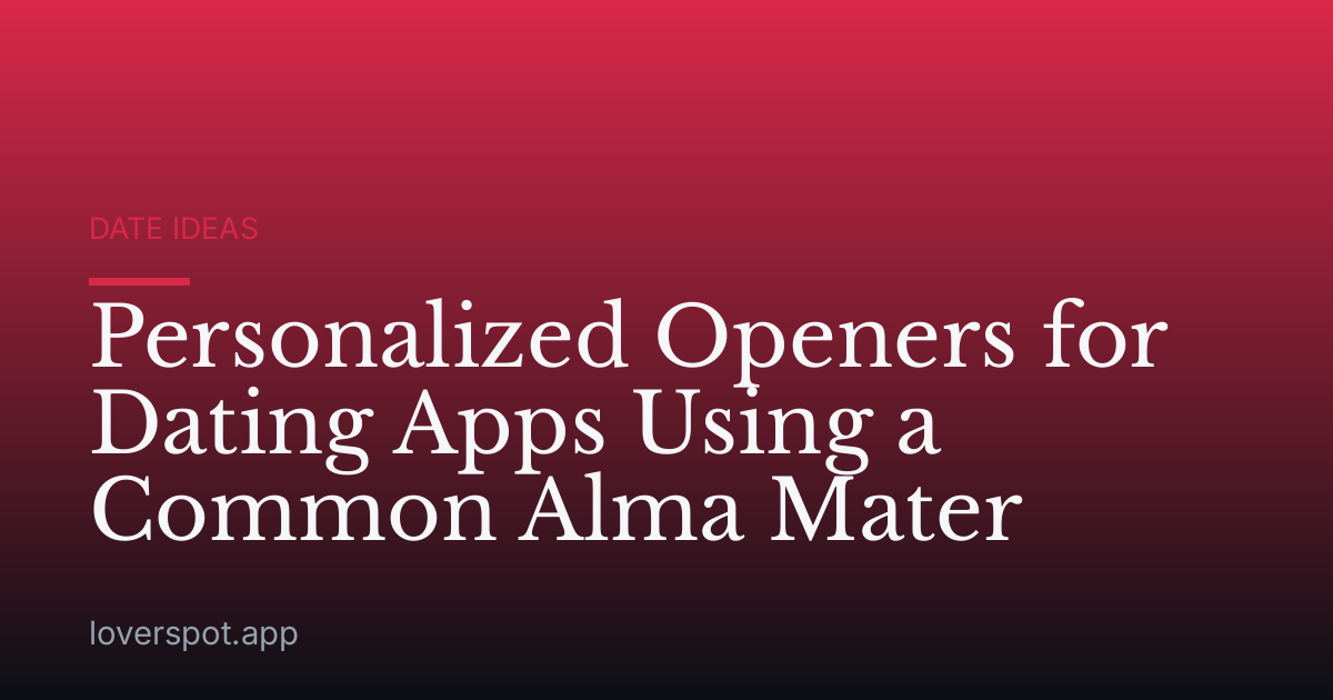 Personalized Openers for Dating Apps Using a Common Alma Mater