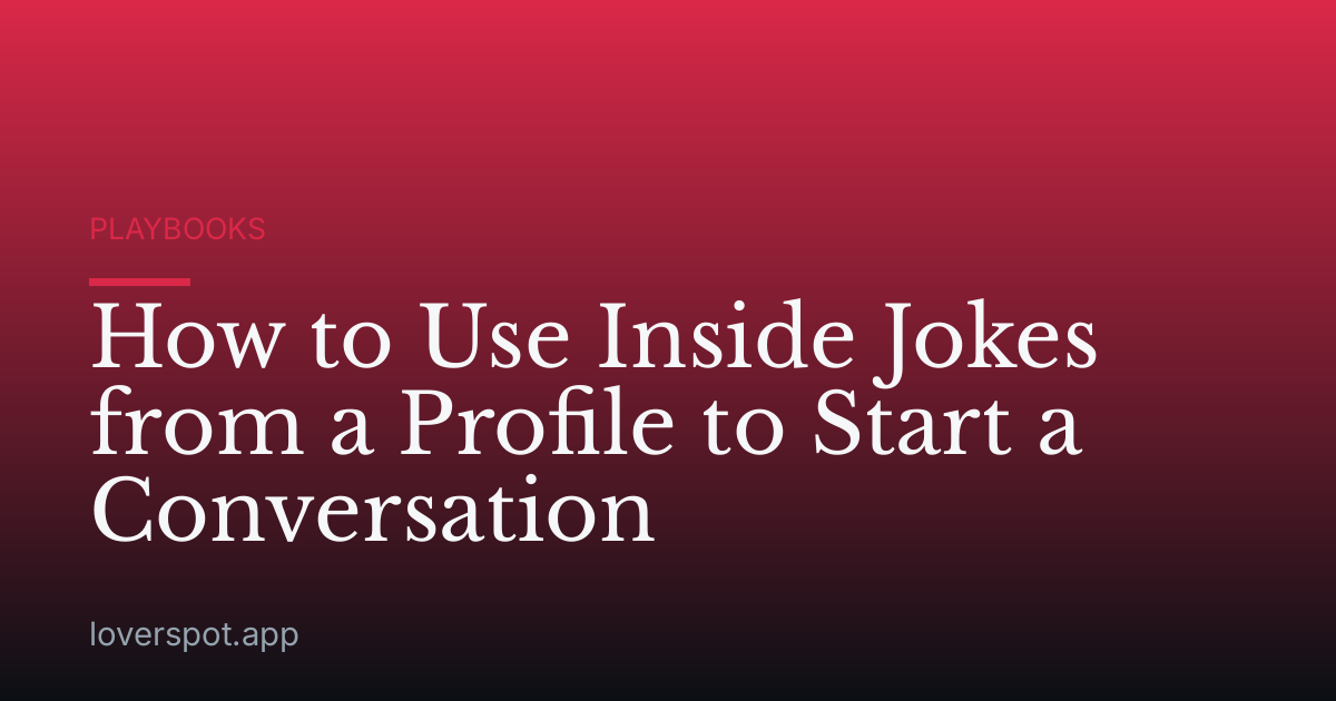 How to Use Inside Jokes from a Profile to Start a Conversation