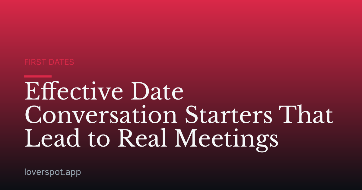 Effective Date Conversation Starters That Lead to Real Meetings