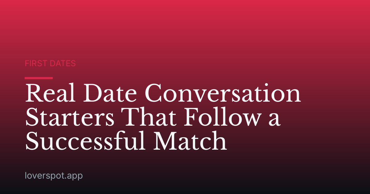 Real Date Conversation Starters That Follow a Successful Match