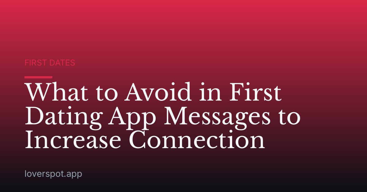 What to Avoid in First Dating App Messages to Increase Connection