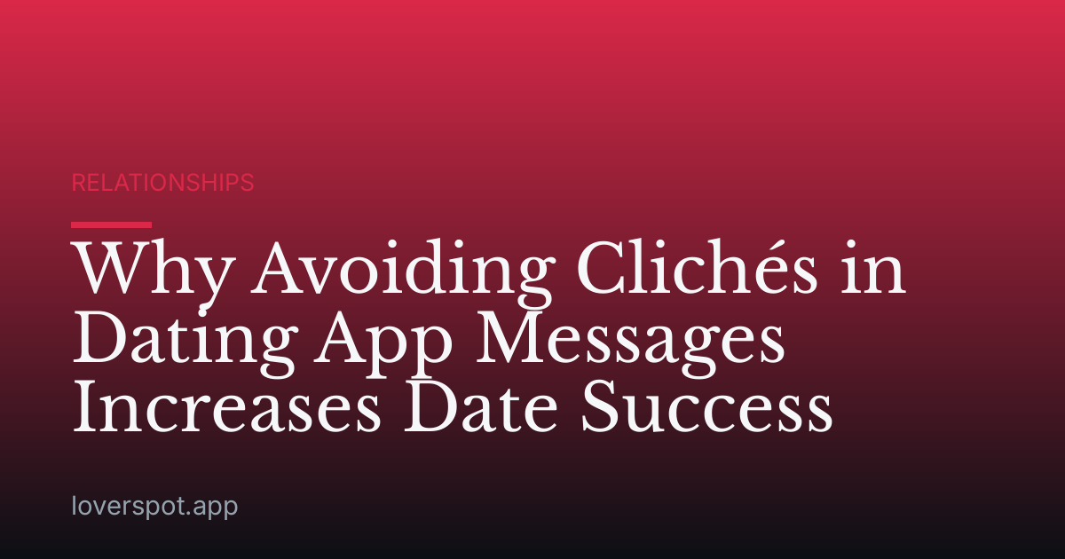 Why Avoiding Clichés in Dating App Messages Increases Date Success