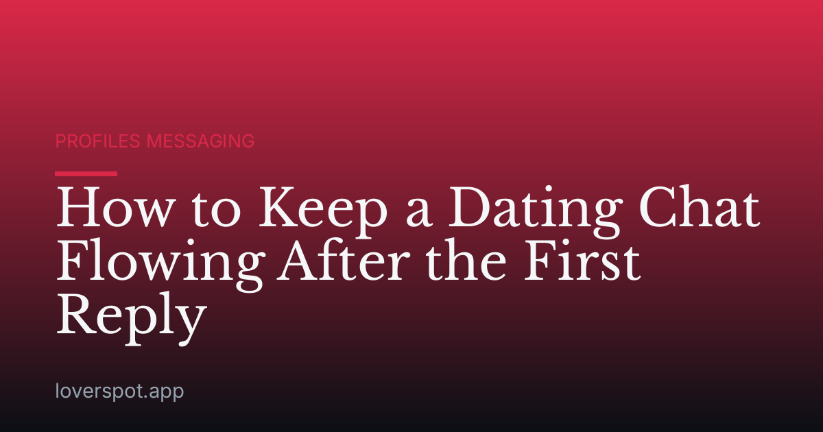 How to Keep a Dating Chat Flowing After the First Reply