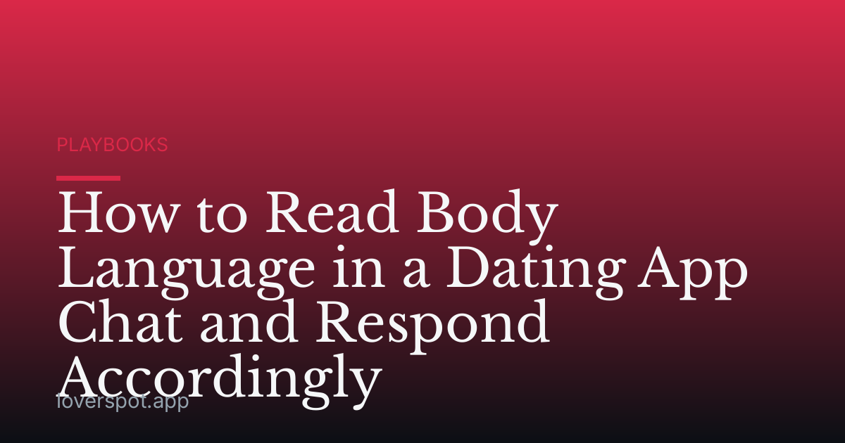 How to Read Body Language in a Dating App Chat and Respond Accordingly
