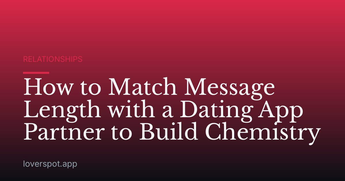How to Match Message Length with a Dating App Partner to Build Chemistry