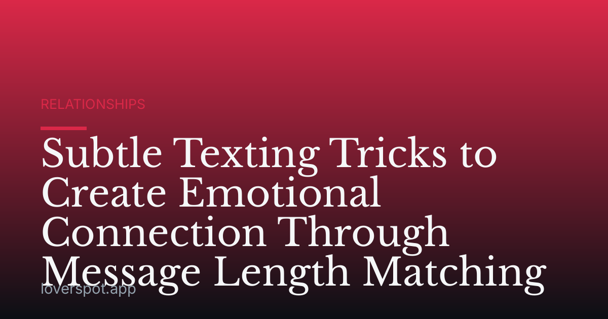 Subtle Texting Tricks to Create Emotional Connection Through Message Length Matching