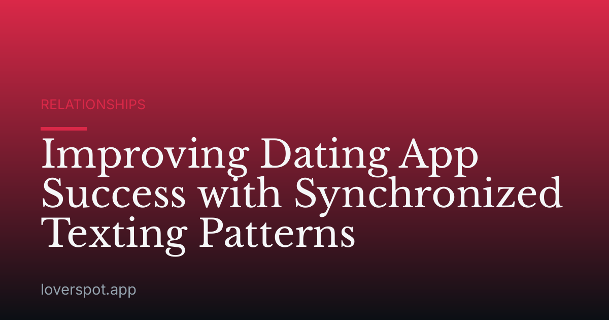 Improving Dating App Success with Synchronized Texting Patterns