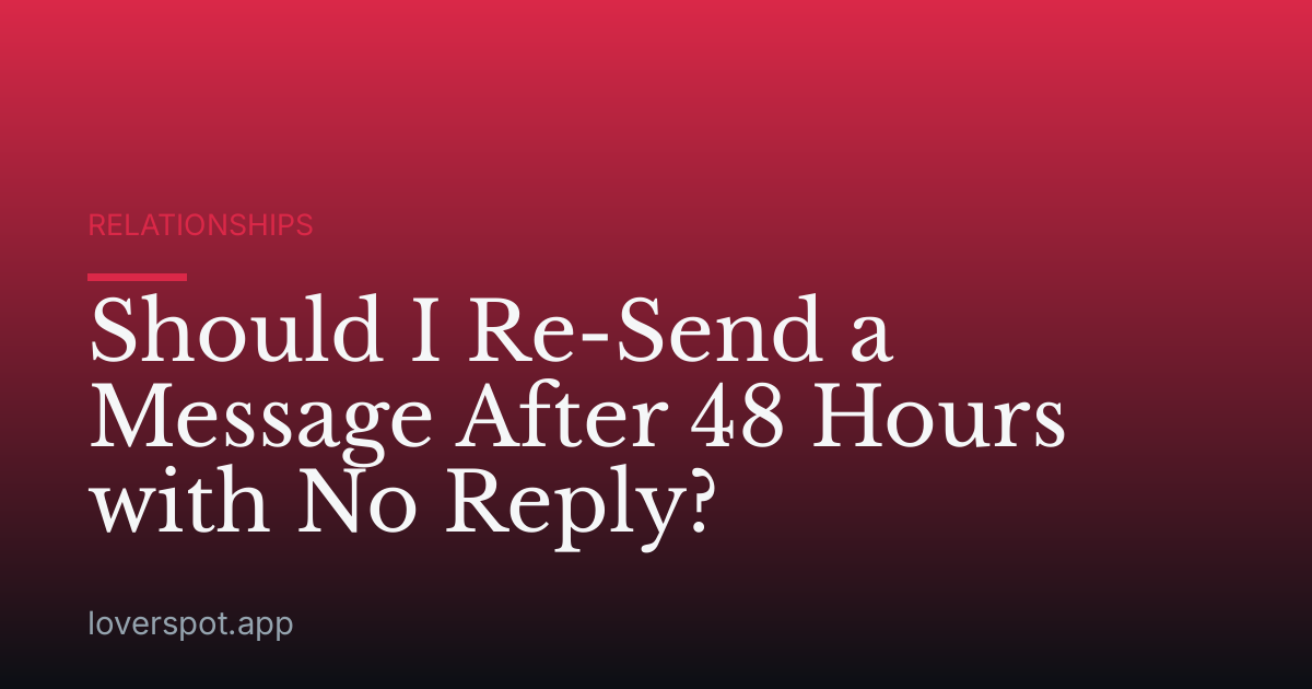 Should I Re-Send a Message After 48 Hours with No Reply?