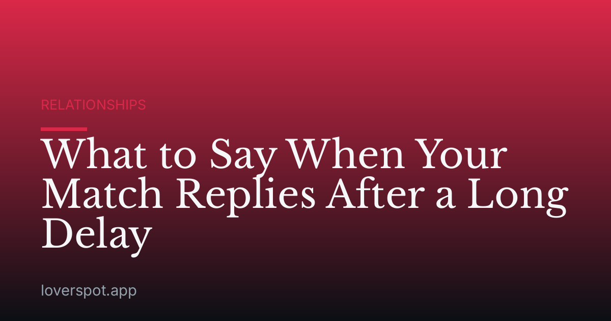 What to Say When Your Match Replies After a Long Delay