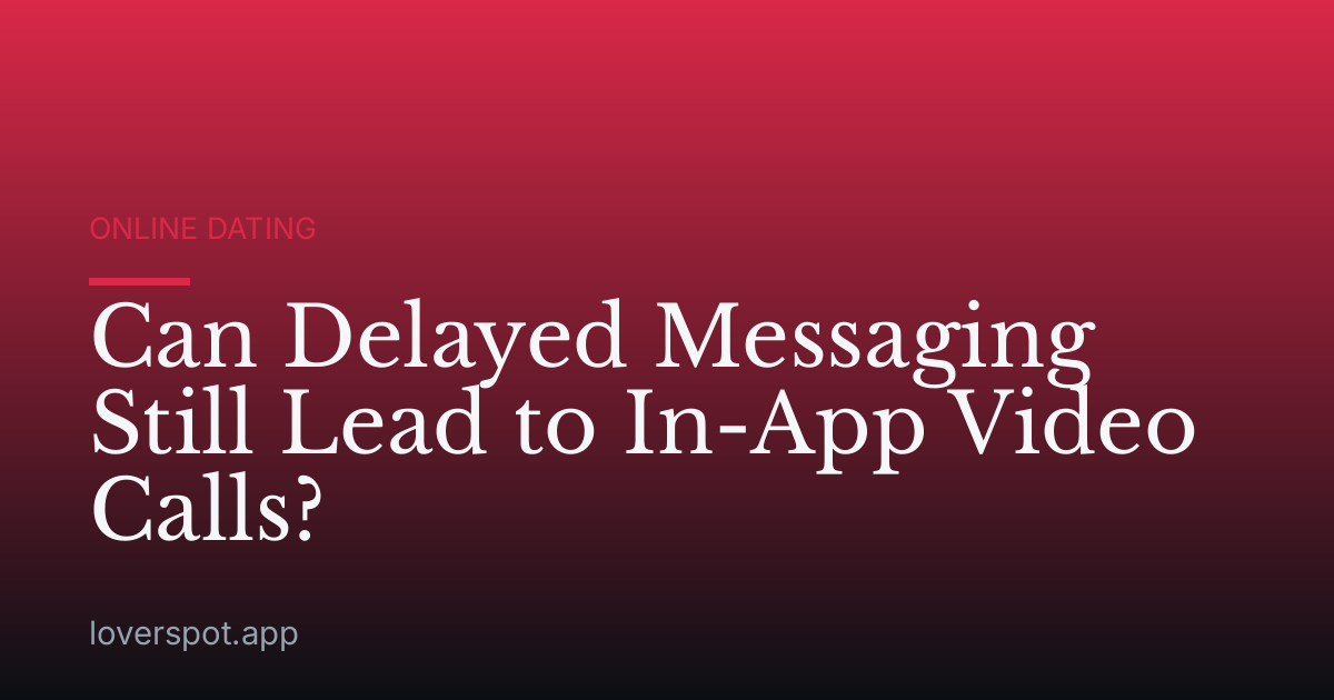 Can Delayed Messaging Still Lead to In-App Video Calls?