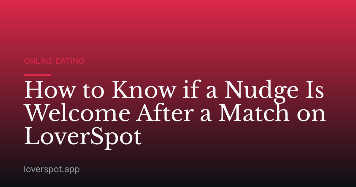 How to Know if a Nudge Is Welcome After a Match on LoverSpot
