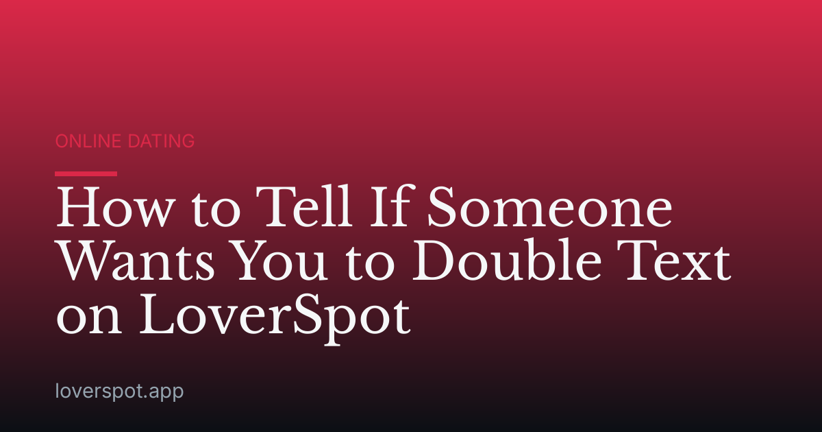 How to Tell If Someone Wants You to Double Text on LoverSpot
