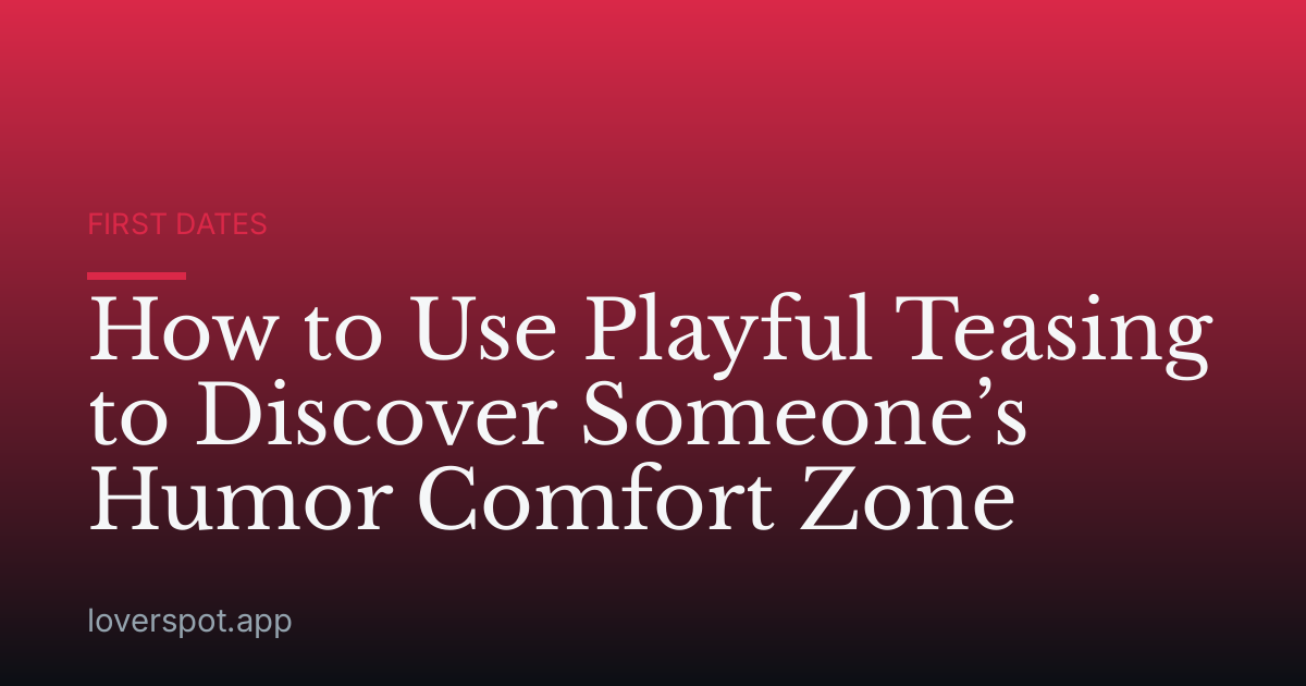 How to Use Playful Teasing to Discover Someone’s Humor Comfort Zone