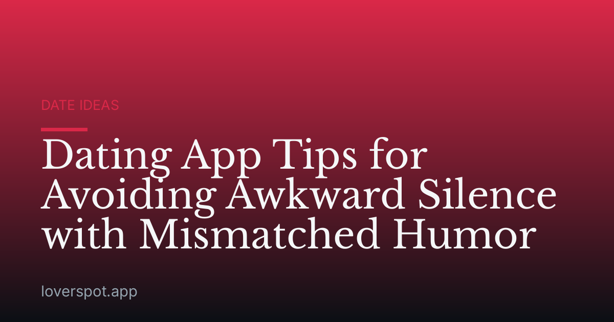 Dating App Tips for Avoiding Awkward Silence with Mismatched Humor