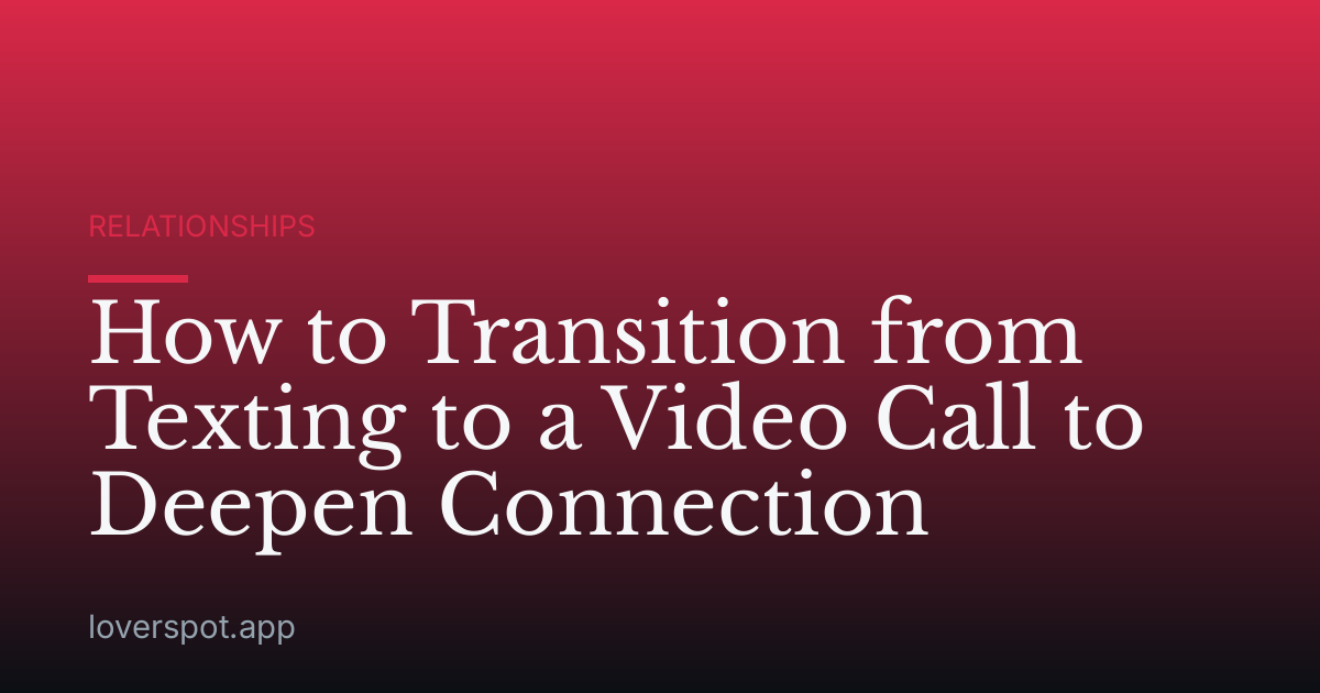 How to Transition from Texting to a Video Call to Deepen Connection